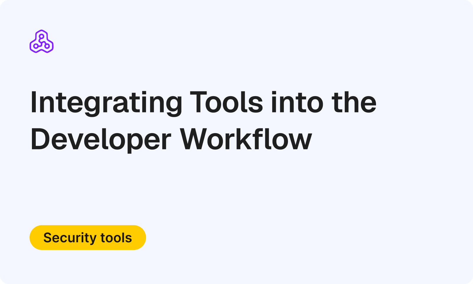 Frictionless Security: Integrating Tools into the Developer Workflow